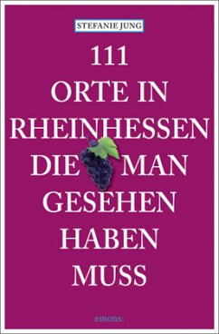 111 Orte in Rheinhessen, die man gesehen haben muss - Jung, Stefanie