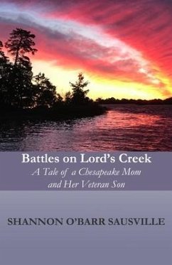 Battles on Lord's Creek: A Tale of a Chesapeake Mom and Her Veteran Son - Sausville, Shannon O'Barr