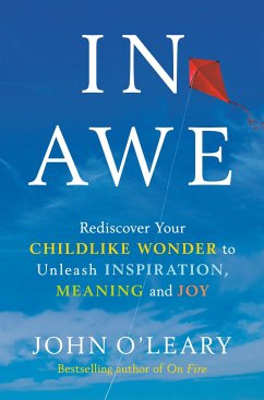 In Awe: Rediscover Your Childlike Wonder to Unleash Inspiration, Meaning, and Joy - O'Leary, John