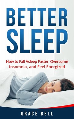 Cover Better Sleep: How to Fall Asleep Faster, Overcome Insomnia, and Feel Energized (eBook, ePUB)