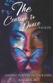 The Courage To Dance Again: Finding Your Purpose In Pain