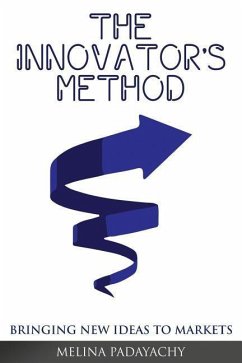 The Innovator's Method: Bringing New Ideas To Markets - Padayachy, Melina