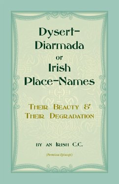 Dysert-Diarmada; or Irish Place-Names Their Beauty & Their Degradation - An Irish C. C.