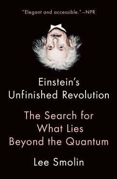 Einstein's Unfinished Revolution: The Search for What Lies Beyond the Quantum - Smolin, Lee