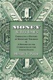 Money and Its Laws: Embracing a History of Monetary Theories: and A History of the Currencies of the United States