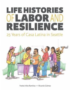 Life Histories of Labor and Resilience: 25 years of Casa Latina in Seattle - Gomez, Ricardo; Iribe Ramirez, Yvette