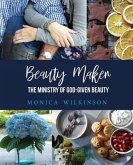 Beauty Maker: The Ministry of God-Given Beauty