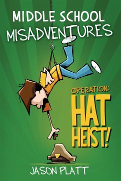 Middle School Misadventures: Operation: Hat Heist! - Platt, Jason