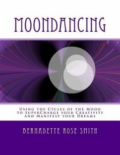 Moondancing: Using the cycles of the moon to supercharge your creativity and manifest your dreams - Smith, Bernadette Rose