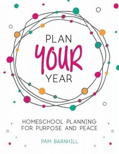 Plan Your Year: Homeschool Planning for Purpose and Peace - Barnhill, Pam