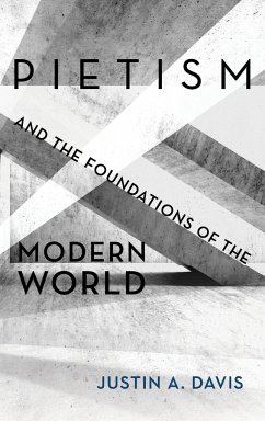 Pietism and the Foundations of the Modern World - Davis, Justin A.