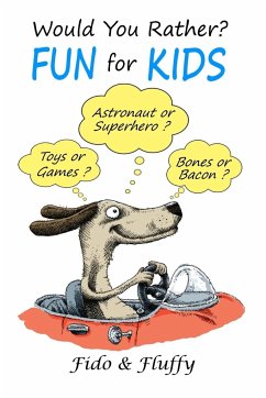 Would You Rather Fun for Kids: Silly, Sassy and Smart Would You Rather Questions for Clever Kids Ages 6 to 9 - Fido; Fluffy