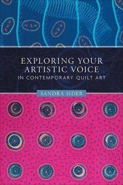 Exploring Your Artistic Voice in Contemporary Quilt Art - Sider, Sandra