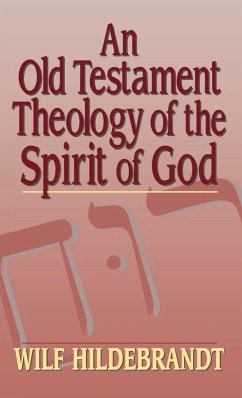 An Old Testament Theology of the Spirit of God - Hildebrandt, Wilf