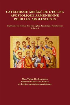 CATÉCHISME ABRÉGÉ DE L'ÉGLISE APOSTOLIQUE ARMÉNIENNE POUR LES ADOLESCENTS - Hovhanessian, Vahan