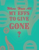 Where Have All My Effs to Give Gone? - BLANK Notebook With Rainbow Lines