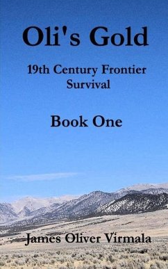 Oli's Gold: 19th Century Frontier Survival - Virmala, James Oliver