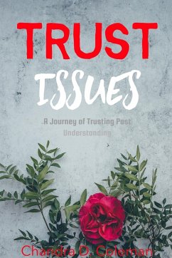 Trust Issues - A Journey of Trusting Past Understanding - Coleman, Chandra D.