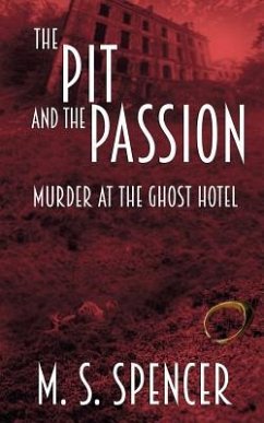 The Pit and the Passion: Murder at the Ghost Hotel - Spencer, M. S.