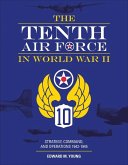 The Tenth Air Force in World War II: Strategy, Command, and Operations 1942-1945
