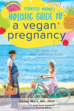 Plantfed Mama's Holistic Guide to a Vegan Pregnancy - Marx, Candy