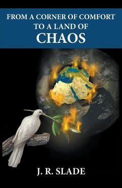 From a Corner of Comfort To a Land of Chaos - Slade, J. R.