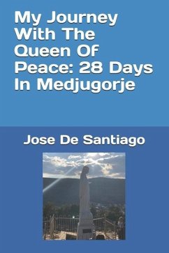 My Journey With The Queen Of Peace: 28 Days In Medjugorje - de Santiago, Jose