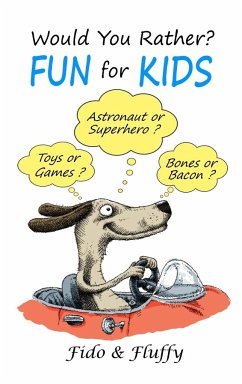 Would You Rather Fun for Kids: Silly, Sassy and Smart Would You Rather Questions for Clever Kids Ages 6 to 9 - Fluffy, Fido Would You Rather Fun for Kids: Silly, Sassy and Smart Would You Rather Questions for Clever Kids Ages 6 to 9 - Fluffy, Fido