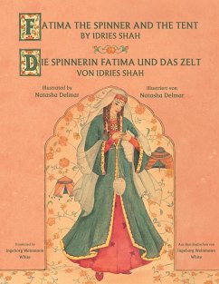 Fatima the Spinner and the Tent -- Die Spinnerin Fatima und das Zelt - Shah, Idries