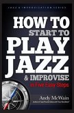 HOW TO Start to PLAY JAZZ & Improvise: in Five Easy Steps