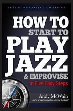 HOW TO Start to PLAY JAZZ & Improvise: in Five Easy Steps - McWain, Andy