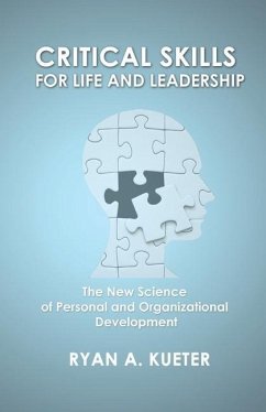 Critical Skills for Life and Leadership: The New Science of Personal and Organizational Development - Kueter, Ryan A.