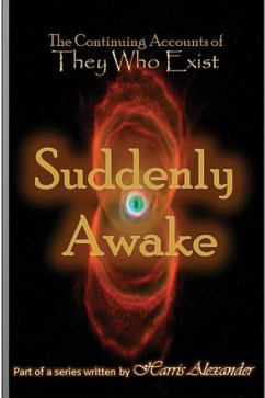 The Continuing Accounts of They Who Exist: Suddenly Awake - Alexander, Harris