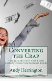 Converting the Crap: How to Make your Real Estate Fortune converting Internet Leads