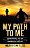 My Path To Me: Uniting Spirituality, Love, and Personal Development Through Discovering The Relationship With Myself.