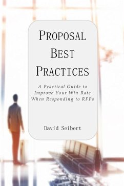 Proposal Best Practices: A Practical Guide to Improve Your Win Rate When Responding to RFPs - Seibert, David