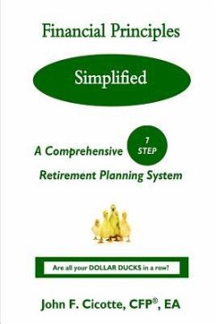 Financial Principles Simplified: A Comprehensive 7-Step Retirement Planning System - Cicotte, John F.