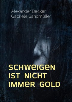 Schweigen ist nicht immer Gold - Becker, Alexander;Sandmüller, Gabriele