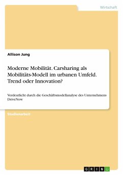 Moderne Mobilität. Carsharing als Mobilitäts-Modell im urbanen Umfeld. Trend oder Innovation?