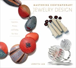 Mastering Contemporary Jewelry Design: Inspiration, Process, and Finding Your Voice - Lam, Loretta