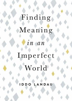 Finding Meaning in an Imperfect World - Landau, Iddo (Professor of Philosophy, Professor of Philosophy, Haif