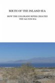 Birth of the Inland Sea: How the Colorado River Created the Salton Sea