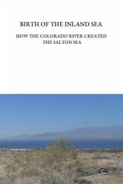 Birth of the Inland Sea: How the Colorado River Created the Salton Sea - Trover, Ellen Lloyd