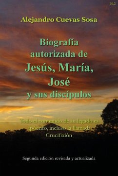 Biografia Autorizado de Jesus, Maria, Jose Y Sus Discipulos Segunda Edicíon - Cuevas Sosa, Alejandro