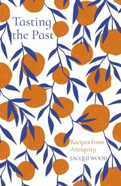 Tasting the Past: Recipes from Antiquity - Wood, Jacqui