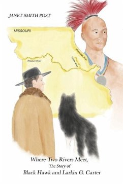 Where Two Rivers Meet, the Story of Black Hawk and Larkin G. Carter - Post, Janet Smith
