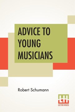 Advice To Young Musicians - Schumann, Robert