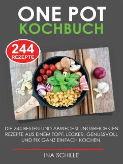 ONE POT Kochbuch mit 244 leckeren Rezepten (eBook, ePUB) - Schille, Ina