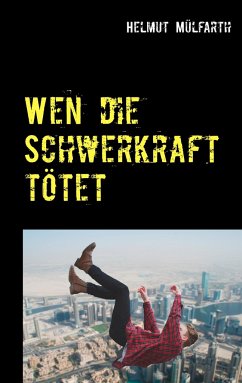 Wen die Schwerkraft tötet - Mülfarth, Helmut