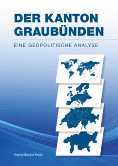 Der Kanton Graubünden - Eine geopolitische Analyse - Bischof Knutti, Virginia